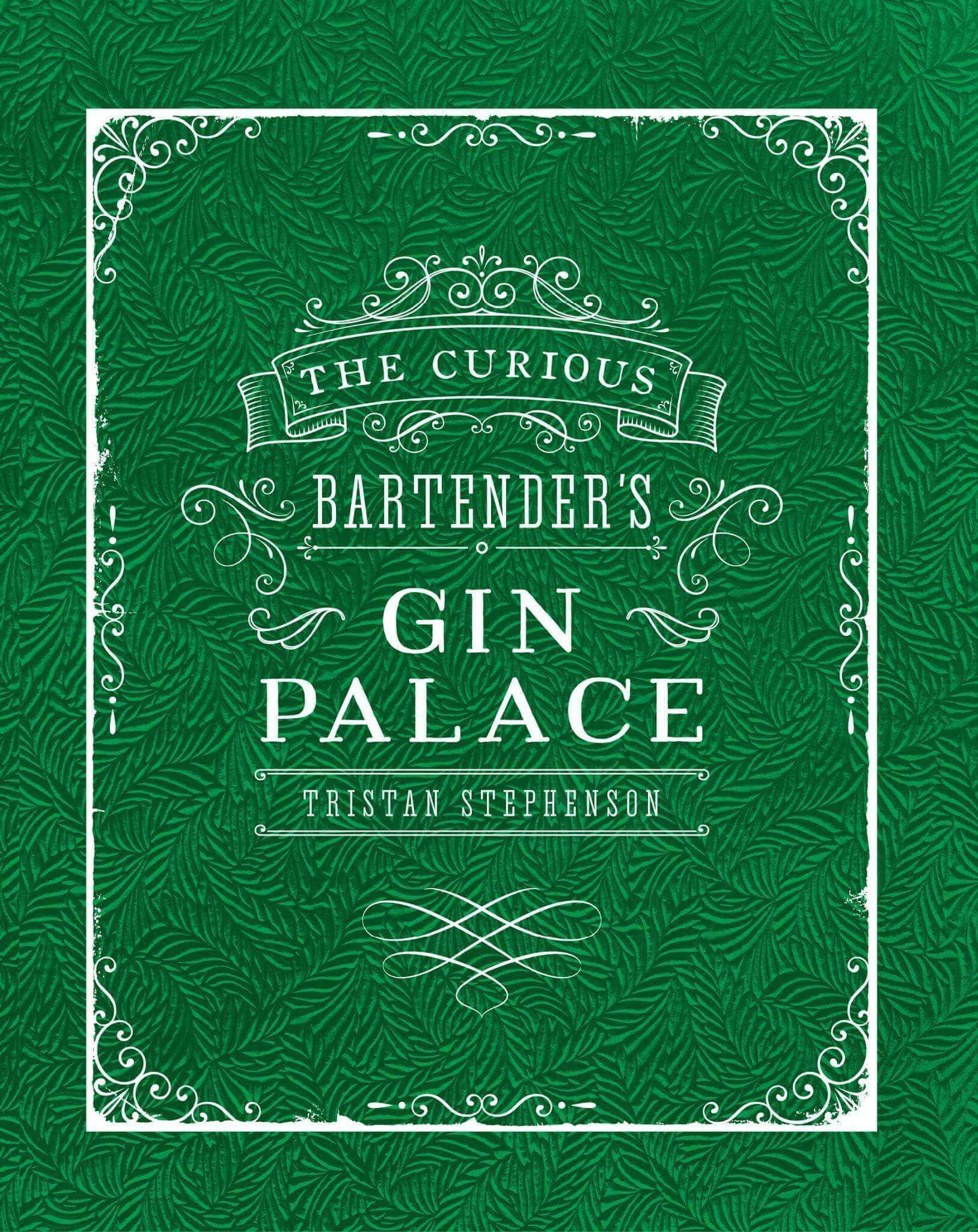 The Curious Bartender's Gin Palace By Tristan Stephenson - escapologyhome.co.uk